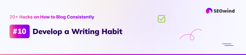 Hack 10: Develop a Writing Habit