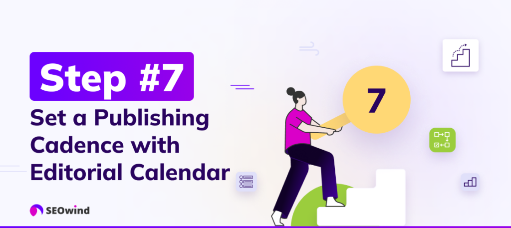 Step 7: Set a Publishing Cadence with Editorial Calendar