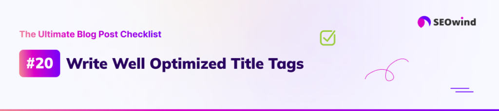 20. Write Well Optimized Title Tags