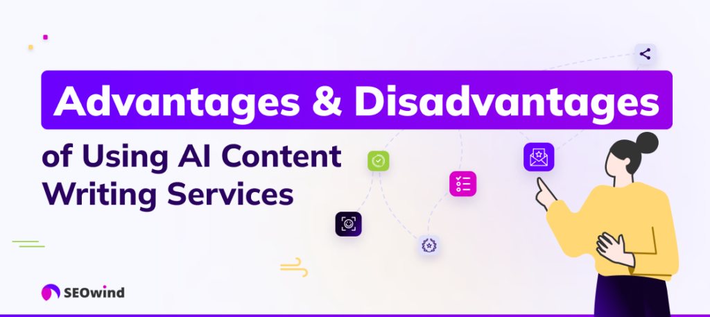 Advantages and disadvantages of Using AI Content Writing Services