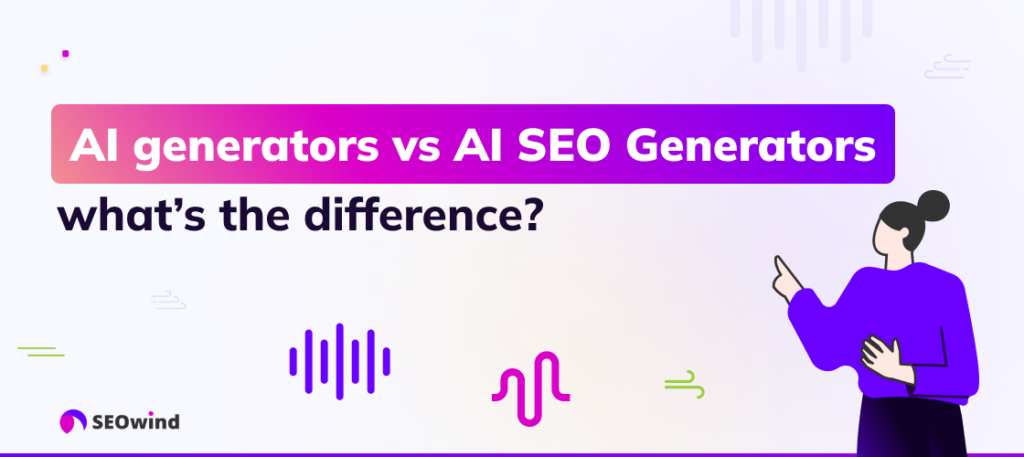 AI-Generatoren vs. AI-SEO-Generatoren: was ist der Unterschied?