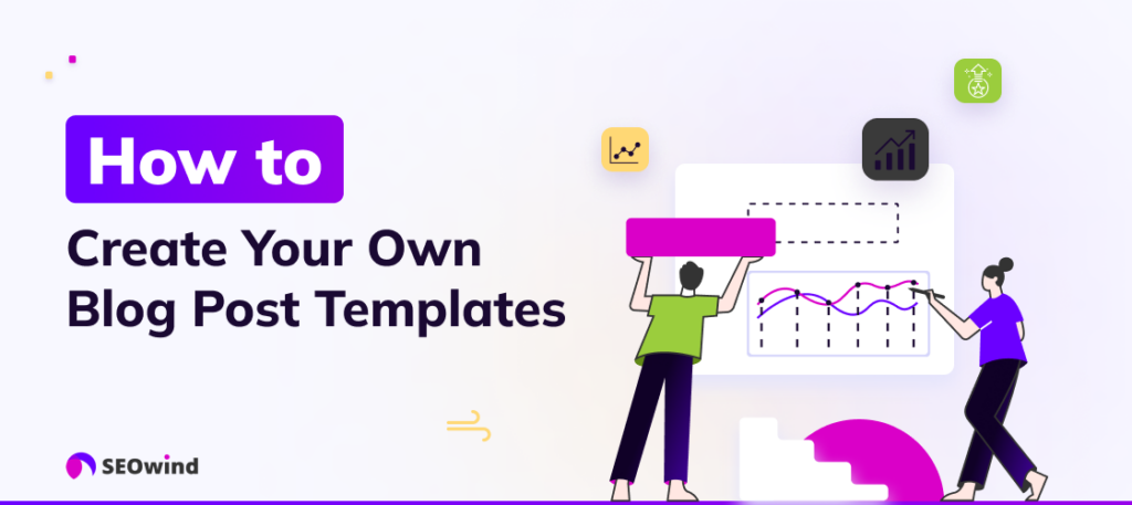 How to Create Your Own Blog Post Templates?