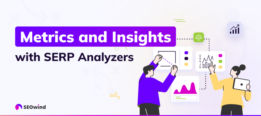 Advanced Metrics and Insights with SERP Analyzers