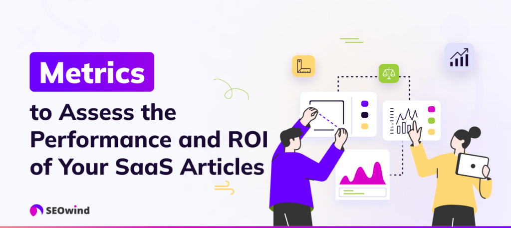 Metrics to Assess the Performance and ROI of Your SaaS Articles