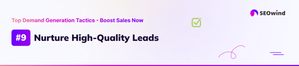 Tactic 9: Nurture High-Quality Leads