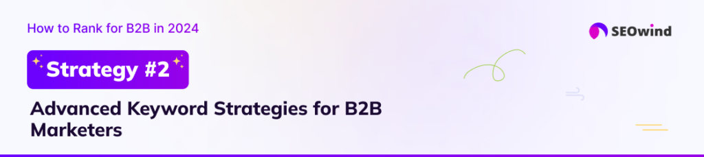 Estrategia #2: Estrategias avanzadas de palabras clave para profesionales del marketing B2B
