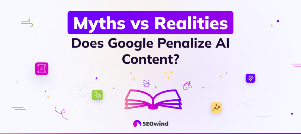The Myths and Realities: Does Google Penalize AI Content?