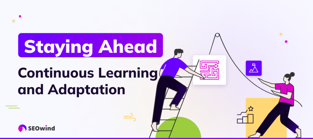 Staying Ahead: Continuous Learning and Adaptation