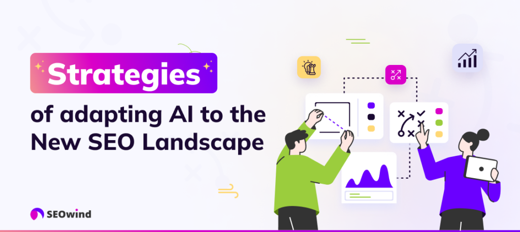 Strategies of adapting AI to the New SEO Landscape
