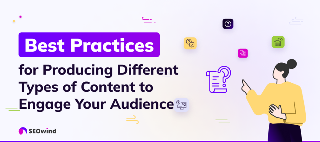 Best Practices for Producing Different Types of Content to Engage Your Audience