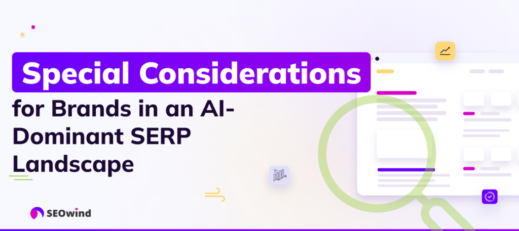 Special Considerations for Brands in an AI-Dominant SERP Landscape