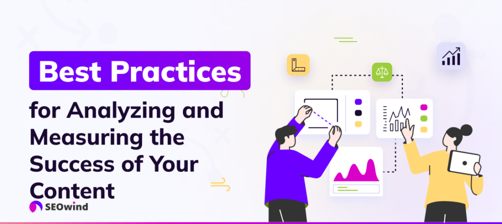 Best Practices for Analyzing and Measuring the Success of Your Content