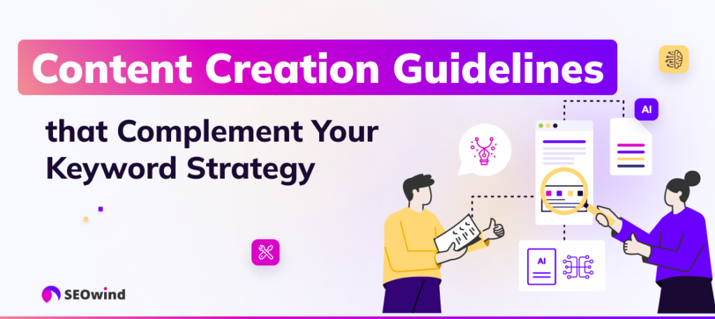 Content Creation Guidelines that Complement Your Keyword Strategy