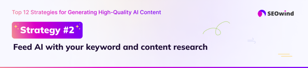 Strategy 2: Feed AI with your keyword and content research