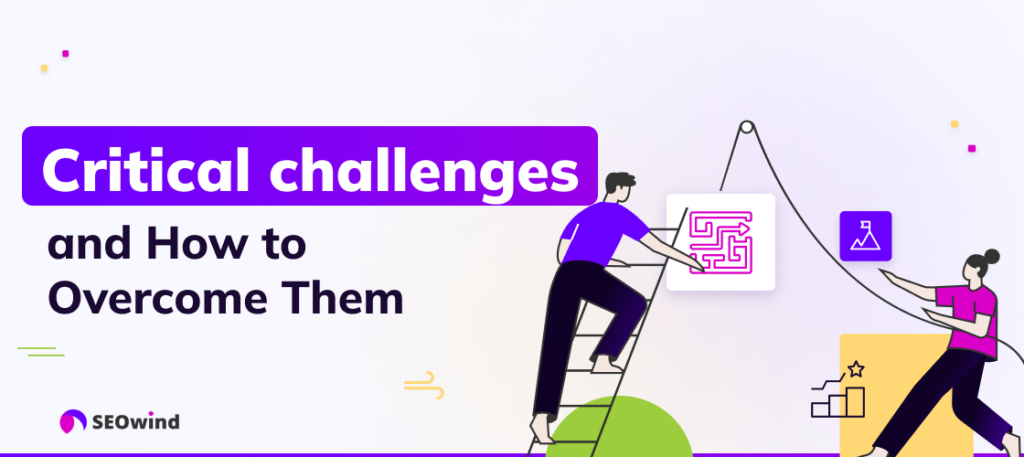 Critical Challenges and How to Overcome Them