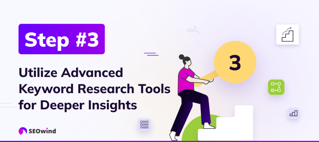 3: Utilize Advanced Keyword Research Tools for Deeper Insights