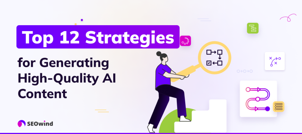 Top 12 Strategies for Generating High-Quality AI Content 