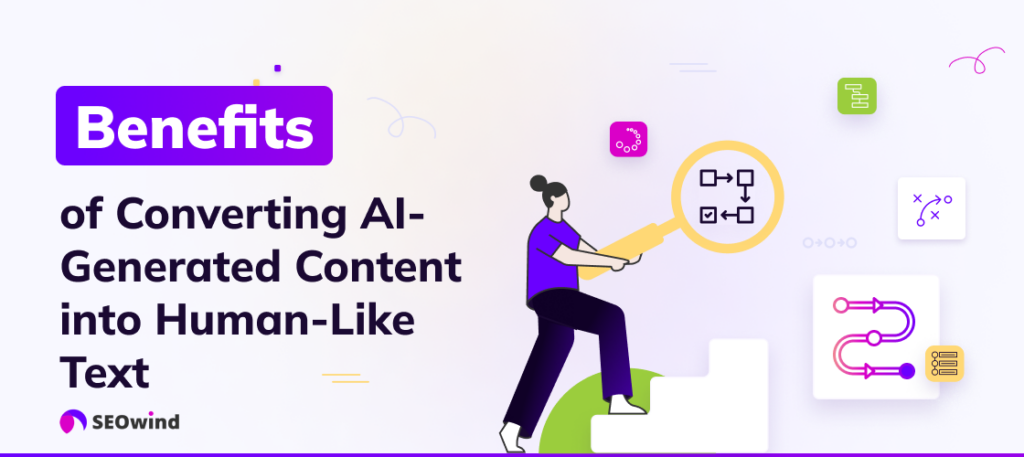 Benefits of Converting AI-Generated Content into Human-Like Text