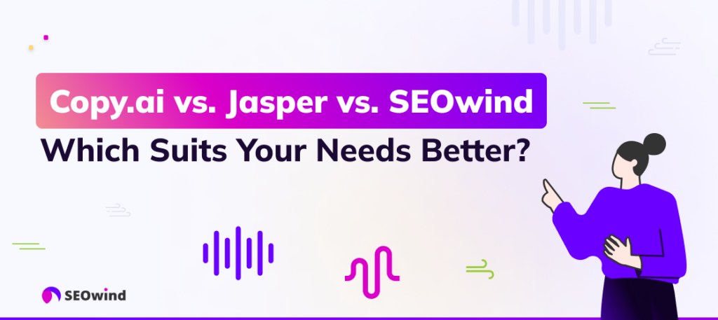 Copy.ai vs. Jasper vs. SEOwind: ¿Cuál se adapta mejor a tus necesidades?