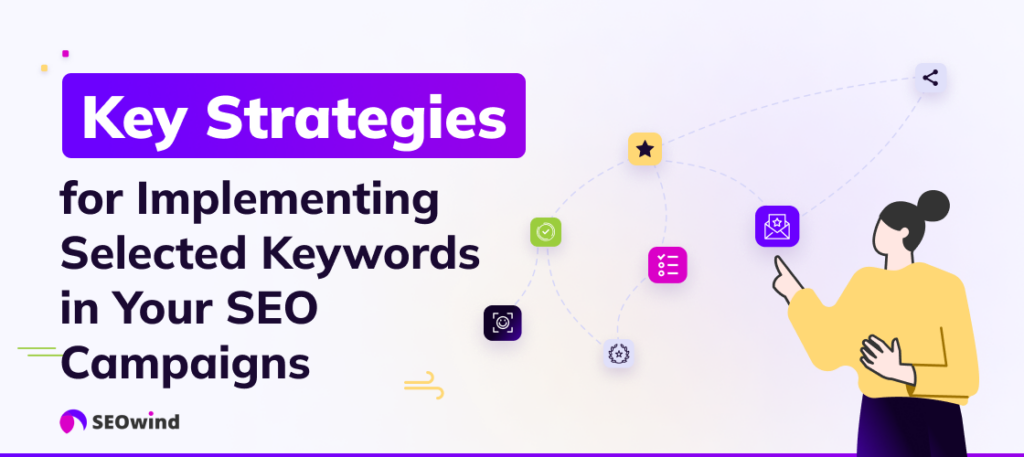 Key Strategies for Implementing Selected Keywords in Your SEO Campaigns