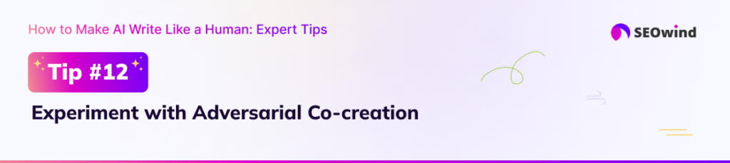 Tip 12: Experiment with Adversarial Co-creation