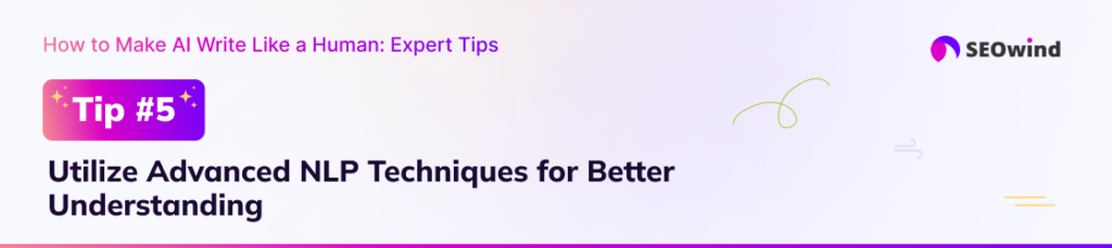 Tip 5: Utilize Advanced NLP Techniques for Better Understanding