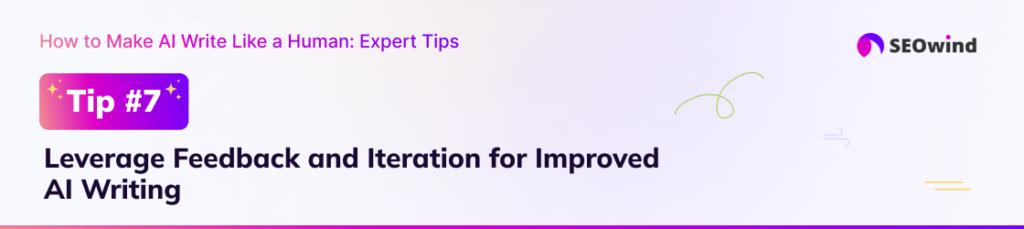 Tip 7: Leverage Feedback and Iteration for Improved AI Writing