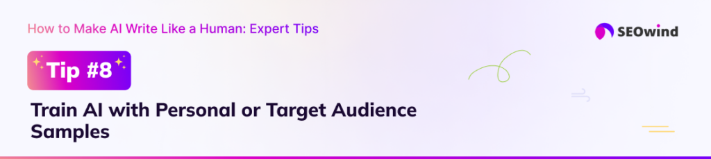 Tip 8: Train AI with Personal or Target Audience Samples