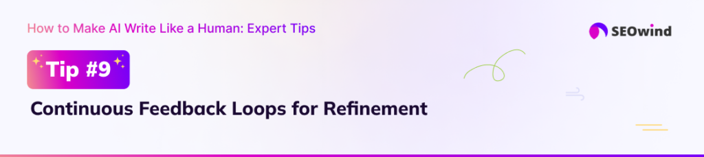 Tip 9: Continuous Feedback Loops for Refinement