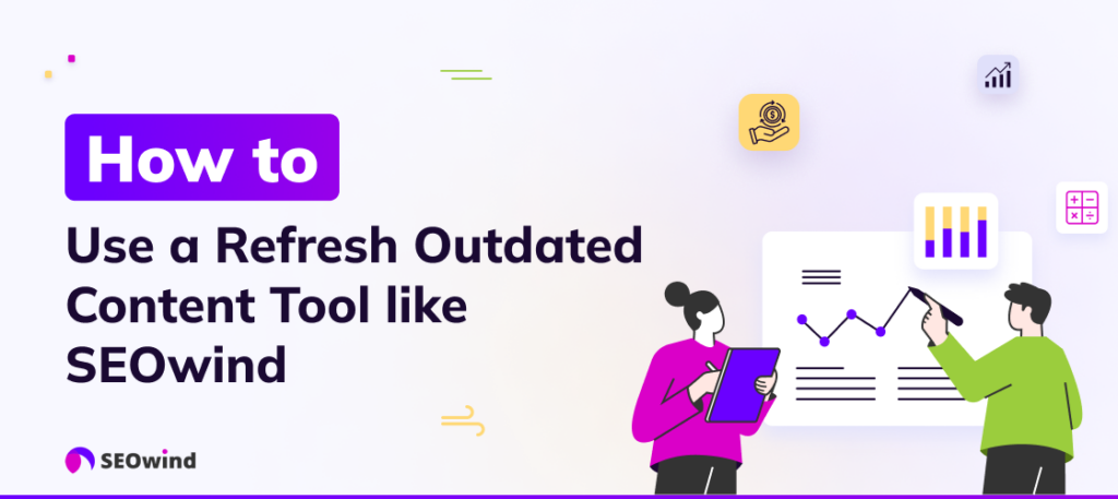 How to Use a Refresh Outdated Content Tool like SEOwind