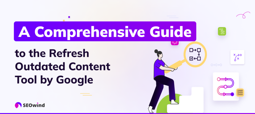 Comprehensive Guide to the Refresh Outdated Content Tool by Google