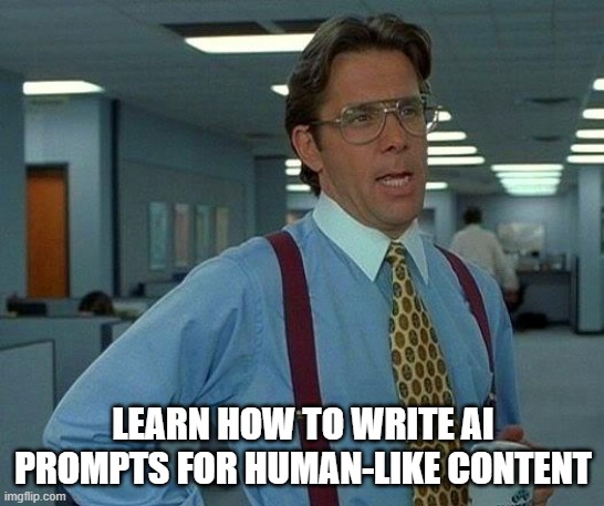 learn how to write AI Prompts for Human-Like Content