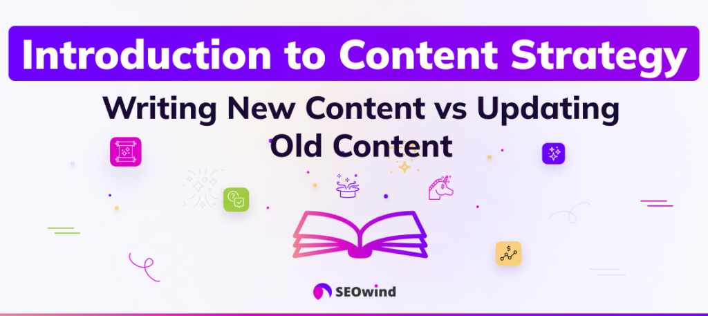 Introduction to Content Strategy: Writing New Content vs Updating Old Content