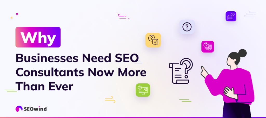 Why Businesses Need SEO Consultants Now More Than Ever