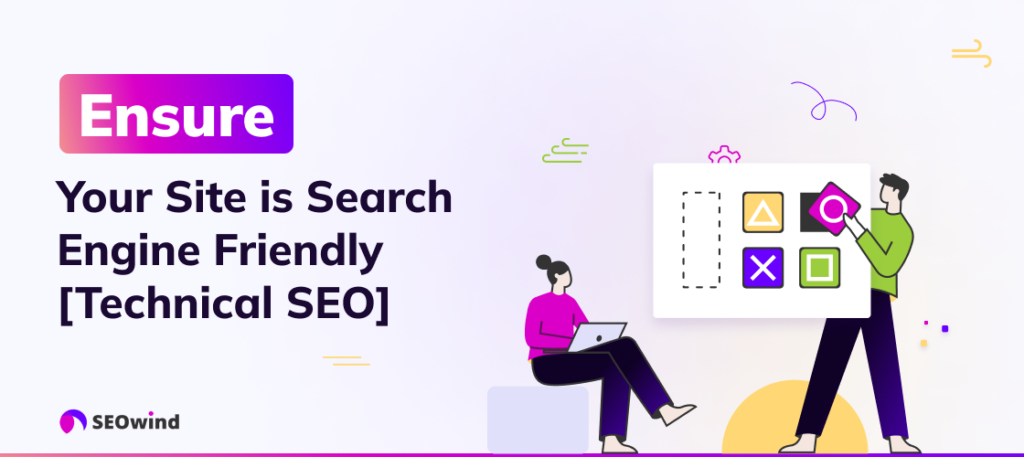 Ensure Your Site is Search Engine Friendly [Technical SEO]