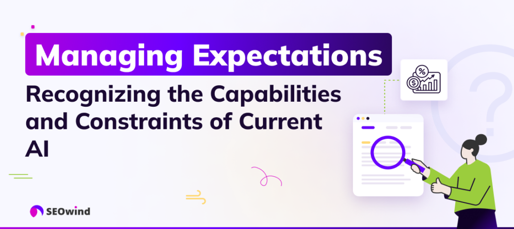 Manage Expectations: Recognizing the Capabilities and Constraints of Current AI