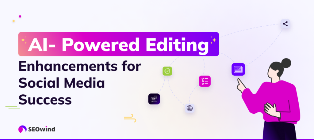 AI-Powered Editing Enhancements for Social Media Success