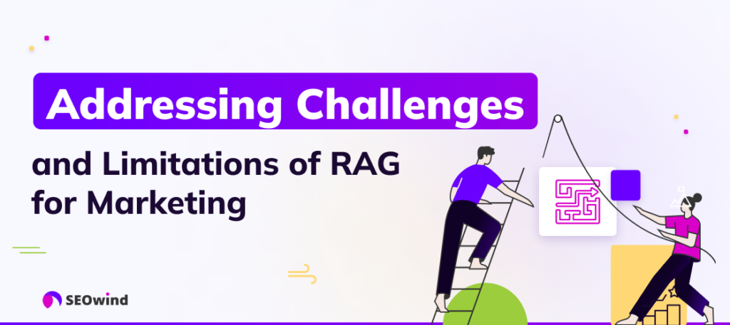 Addressing Challenges and Limitations of RAG for Marketing