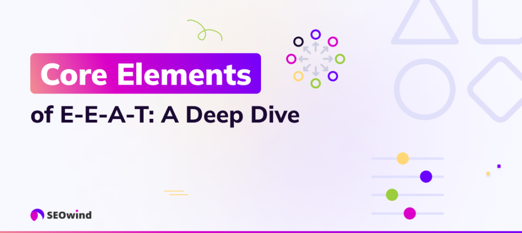 Core Elements of E-E-A-T: A Deep Dive