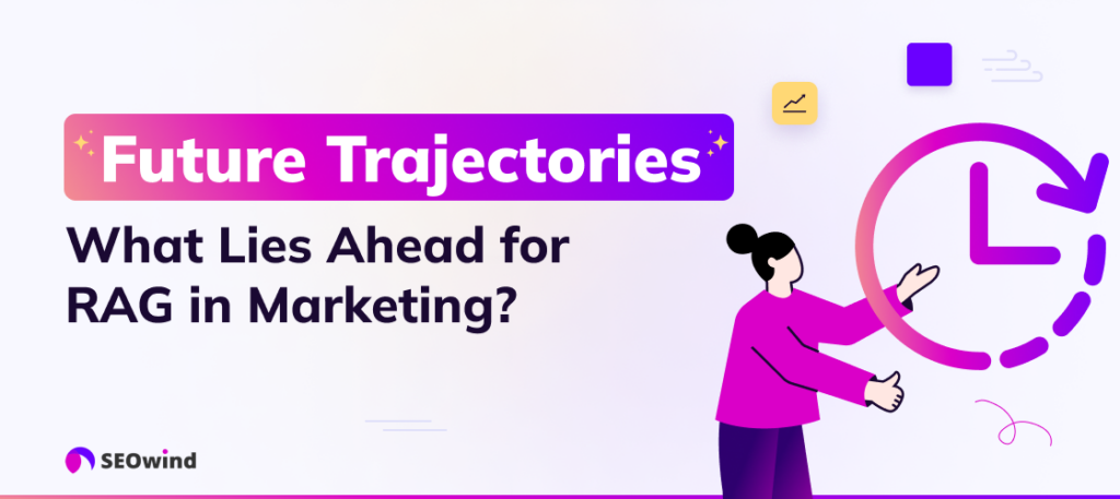 Future Trajectories: What Lies Ahead for RAG in Marketing?