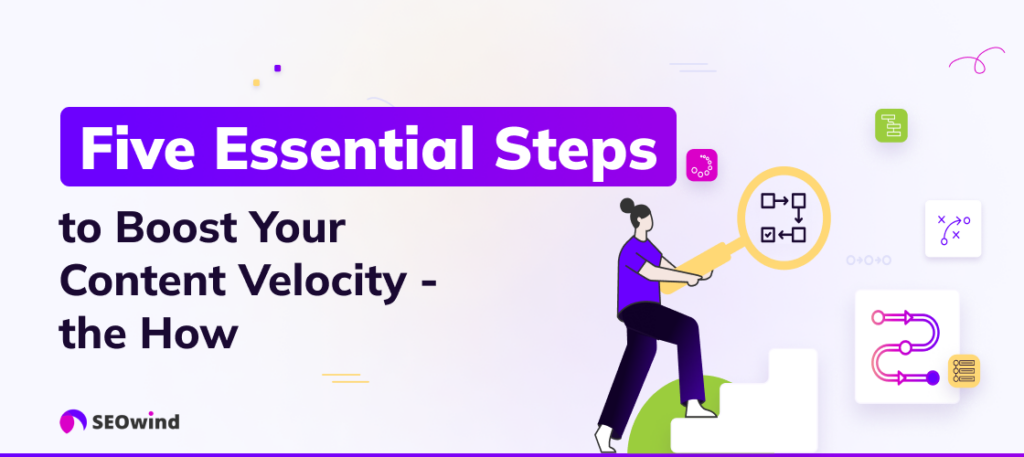 Five Essential Steps to Boost Your Content Velocity - the How